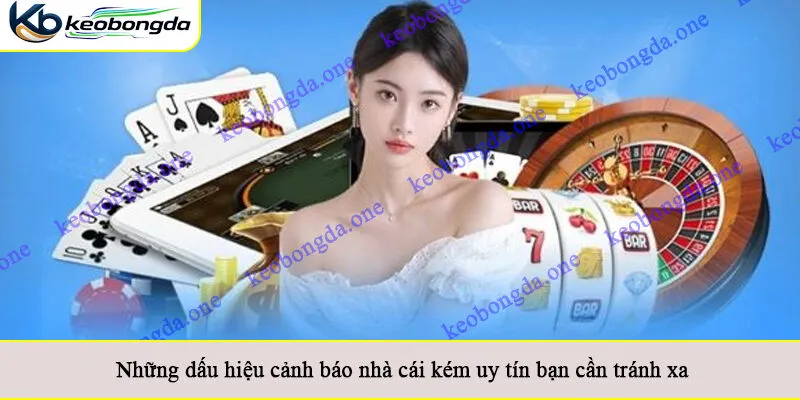 Những dấu hiệu cảnh báo nhà cái kém uy tín bạn cần tránh xa