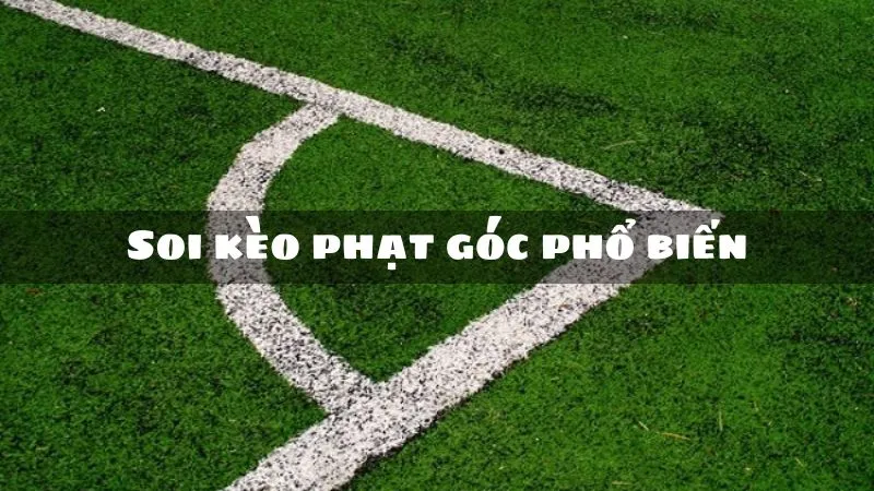 Các loại kèo phạt góc phổ biến hiện nay