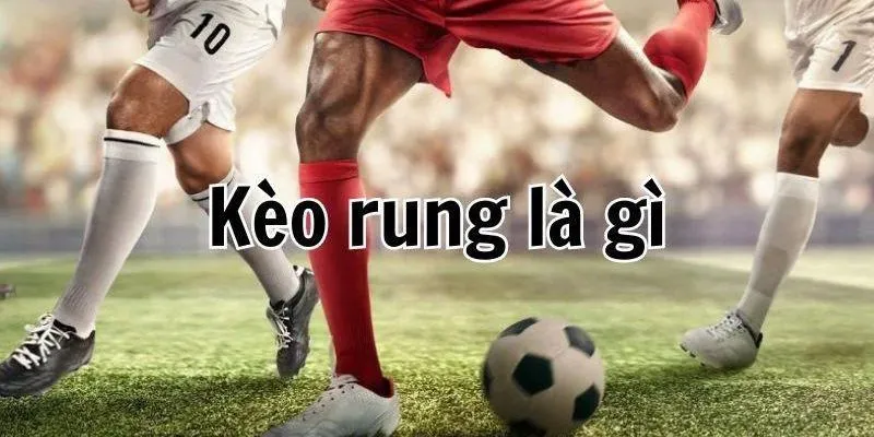 Định nghĩa về kèo rung