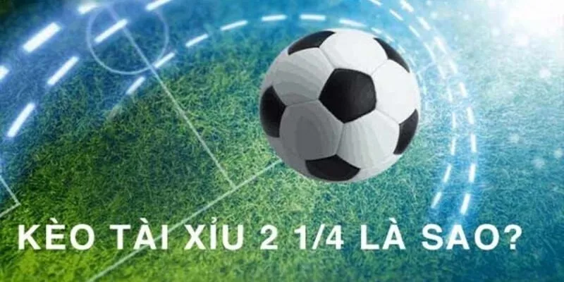 Giới thiệu kèo tài xỉu 2.25 là gì?